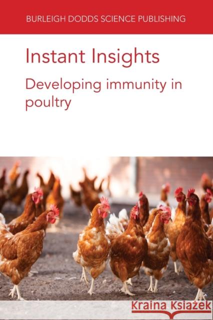Instant Insights: Developing Immunity in Poultry Marie-Helene Pinard-Va J. Kaufman A. Psifidi 9781801464185 Burleigh Dodds Science Publishing Ltd