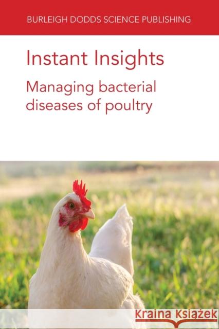 Instant Insights: Managing Bacterial Diseases of Poultry Tom J. Humphrey Lisa K. Williams Raveendra R. Kulkarni 9781801464208 Burleigh Dodds Science Publishing Ltd