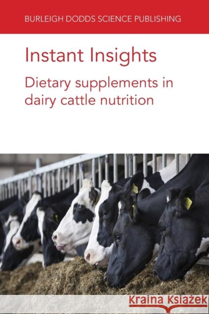 Instant Insights: Dietary Supplements in Dairy Cattle Nutrition C. Jamie Newbold Frederique Chaucheyras-Durand Lysiane Duni 9781801464253