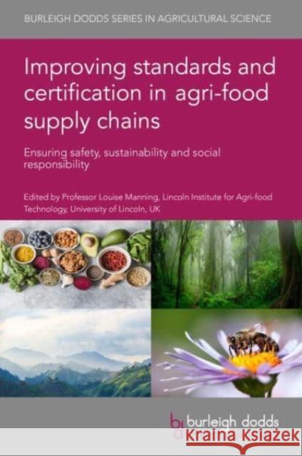 Improving Standards and Certification in Agri-Food Supply Chains: Ensuring Safety, Sustainability and Social Responsibility  9781801464512 Burleigh Dodds Science Publishing Limited