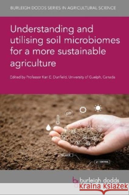 Understanding and Utilising Soil Microbiomes for a More Sustainable Agriculture  9781801464741 Burleigh Dodds Science Publishing Limited