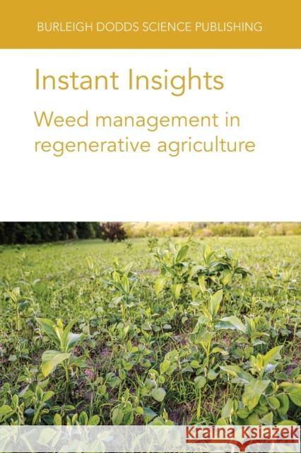 Instant Insights: Weed management in regenerative agriculture Basch, Gottlieb 9781801465229 Burleigh Dodds Science Publishing Limited