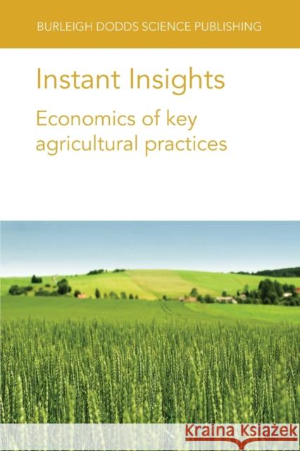 Instant Insights: Economics of Key Agricultural Practices Dr Nadira Saleh 9781801466028 Burleigh Dodds Science Publishing Limited