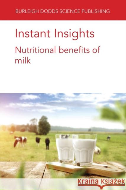 Instant Insights: Nutritional Benefits of Milk Prof Michael Ganzle 9781801466042 Burleigh Dodds Science Publishing Limited