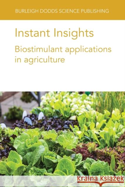 Instant Insights: Biostimulant Applications in Agriculture Dr Markus Weinmann 9781801466066 Burleigh Dodds Science Publishing Limited