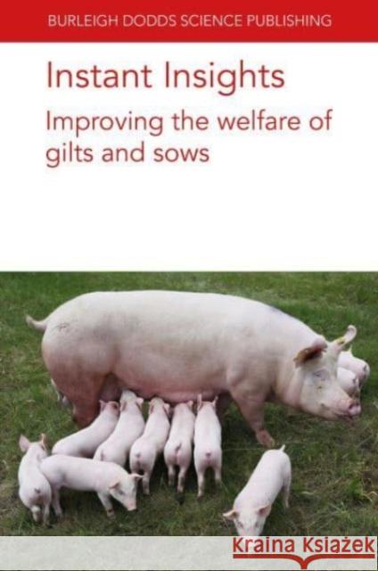 Instant Insights: Improving the Welfare of Gilts and Sows S. Bj?rkman C. Oliviero O. A. T. Peltoniemi 9781801466394 Burleigh Dodds Science Publishing Limited