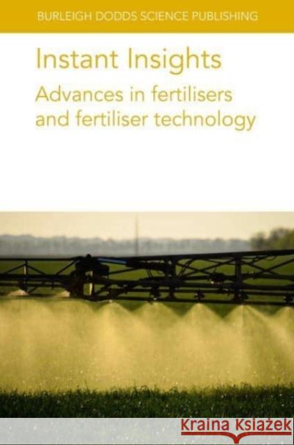 Instant Insights: Advances in Fertilisers and Fertiliser Technology Dr Alon (Agricultural Research Organization (Aro) (Israel)) Ben-Gal 9781801466516 Burleigh Dodds Science Publishing Limited
