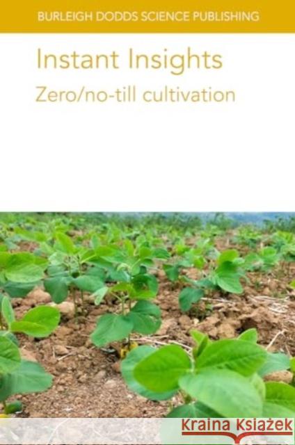 Instant Insights: Zero/No Till Cultivation Alison Hamm Daniel K. Manter Theodor Friedrich 9781801466639 Burleigh Dodds Science Publishing Ltd