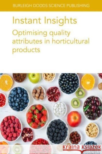 Instant Insights: Optimising Quality Attributes in Horticultural Products M. Causse E. Albert C. Sauvage 9781801466677 Burleigh Dodds Science Publishing Ltd
