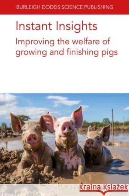 Instant Insights: Improving the Welfare of Growing and Finishing Pigs Arlene Garcia John J. McGlone Jonathan R 9781801466714 Burleigh Dodds Science Publishing Ltd