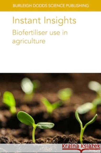 Instant Insights: Biofertiliser Use in Agriculture Lidia Sa Slawomir Gluszek Sylvia Kratz 9781801466752 Burleigh Dodds Science Publishing Ltd