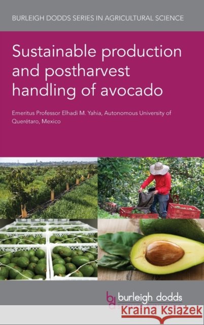 Sustainable Production and Post-Harvest Handling of Avocado Elhadi M. Yahia 9781801467254 Burleigh Dodds Science Publishing Ltd