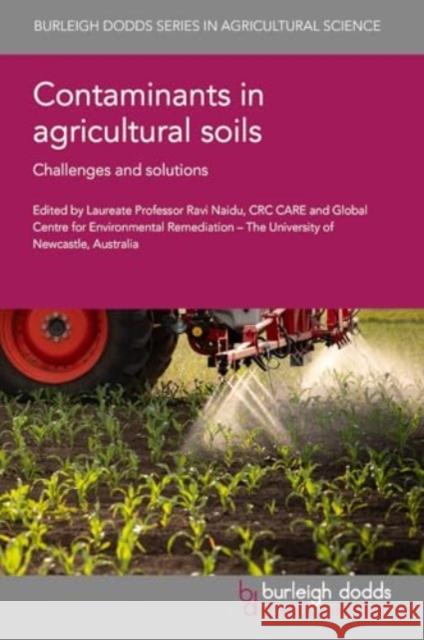 Contaminants in Agricultural Soils: Challenges and Solutions  9781801468787 Burleigh Dodds Science Publishing Limited