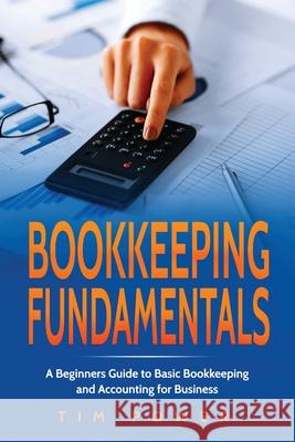 Bookkiping Fundamentals: A Beginners Guide to Basic Bookkeeping and Accounting for Business Tim Power 9781801490054 17 Books Publishing