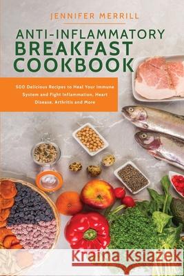 Anti-Inflammatory Breakfast Cookbook Jennifer Merrill   9781801490290