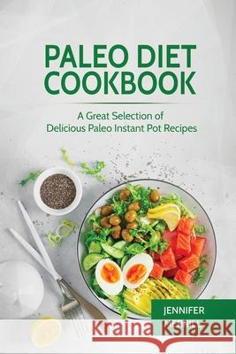 Paleo Diet Cookbook: A Great Selection of Delicious Paleo Instant Pot Recipes Jennifer Merrill   9781801490443 17 Books Publishing