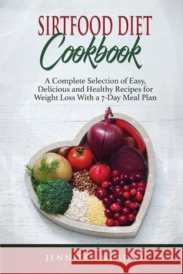 Sirtfood Diet Cookbook: A Complete Selection of Easy, Delicious and Healthy Recipes for Weight Loss With a 7-Day Meal Plan Jennifer Merrill 9781801490658