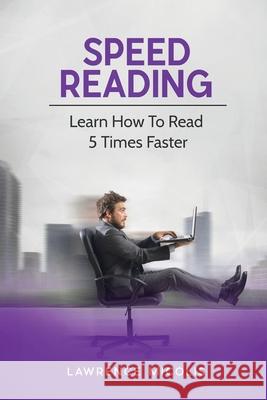 Speed Reading: Learn How To Read 5 Times Faster Lawrence Micolis 9781801490733 17 Books Publishing