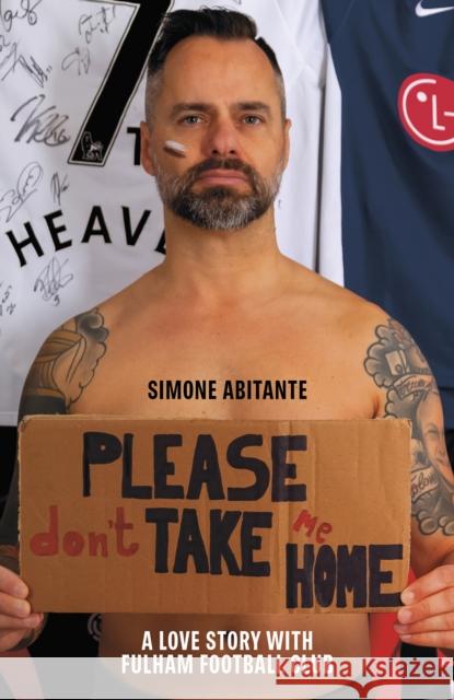 Please Don't Take Me Home: A Lovestory with Fulham Football Club Simone Abitante 9781801500654 Pitch Publishing Ltd