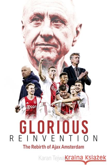 Glorious Reinvention: The Rebirth of Ajax Amsterdam Karan Tejwani 9781801500692 Pitch Publishing Ltd
