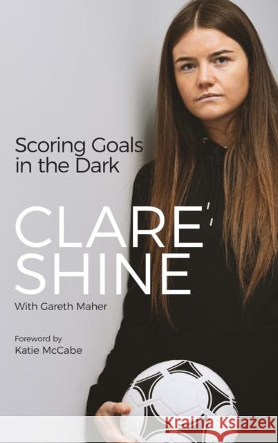 Scoring Goals in the Dark Clare Shine 9781801501170