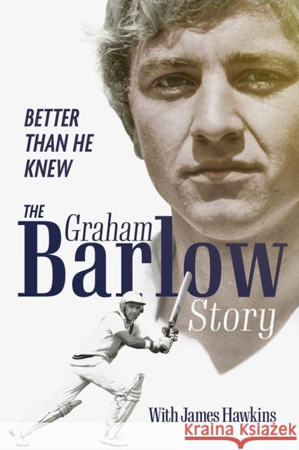 Better Than He Knew: The Graham Barlow Story Graham Barlow 9781801501194 Pitch Publishing Ltd