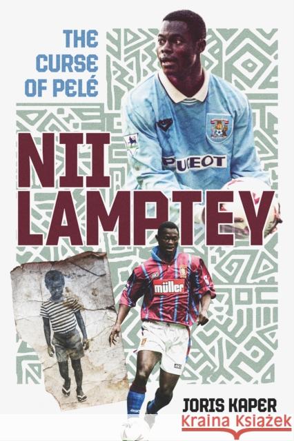 Nii Lamptey: The Curse of Pele Joris Kaper 9781801501316