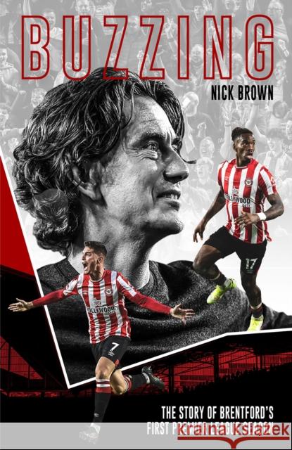 Buzzing: The Story of Brentford's First Premier League Season NICK BROWN 9781801501521 PITCH