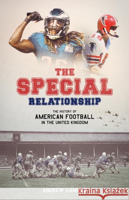 The Special Relationship: The History of American Football in the United Kingdom GAMBLE  ANDREW 9781801501637 PITCH