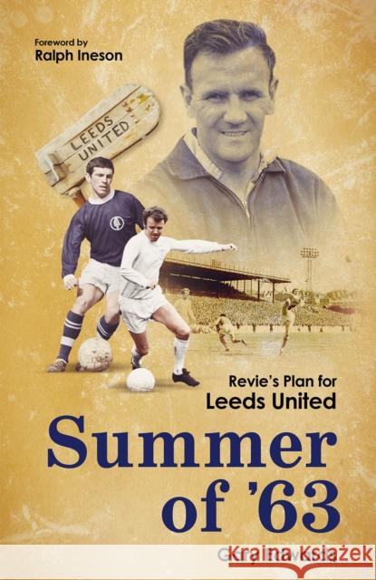 Summer of 63: Revie's Plan for Leeds United Gary Edwards 9781801501835