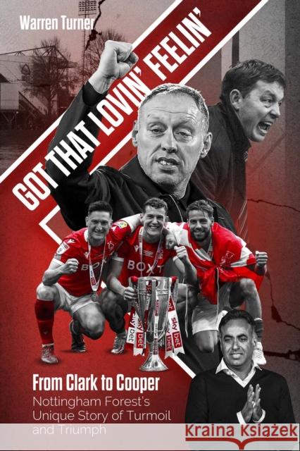 Got That Lovin' Feelin': From Clark to Cooper, Nottingham Forest’s Unique Story of Turmoil and Triumph Warren Turner 9781801501927 Pitch Publishing Ltd