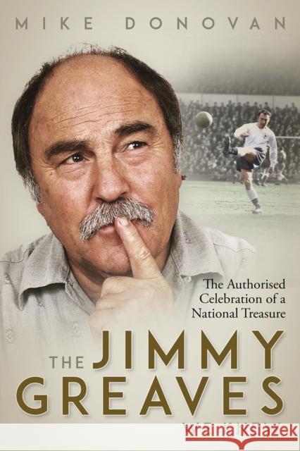 The Jimmy Greaves We Knew: The Authorised Celebration of a National Treasure Mike Donovan 9781801503747 Pitch Publishing Ltd