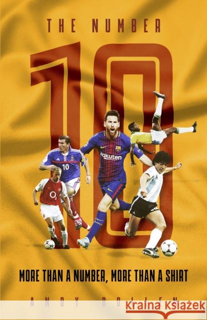 The Number Ten: More than a Number, More than a Shirt Andy Bollen 9781801503921