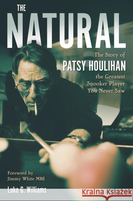 The Natural: The Story of Patsy Houlihan, the Greatest Snooker Player You Never Saw Luke G Williams 9781801504294 Pitch Publishing Ltd