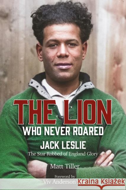 The Lion Who Never Roared: The Star Robbed of England Glory Matt Tiller 9781801504317 Pitch Publishing
