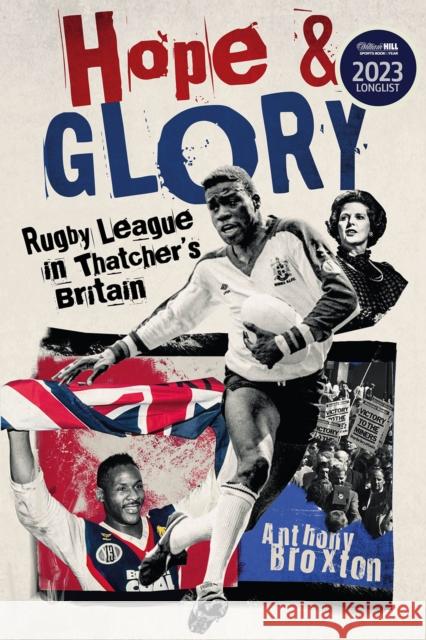 Hope and Glory: Rugby League in Thatcher's Britain Anthony Broxton 9781801504553