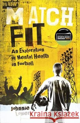 Match Fit: An Exploration of Mental Health in Football Lowery, Johnnie 9781801504683