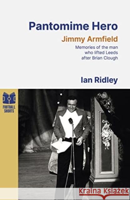 Pantomime Hero: Memories of the Man Who Lifted Leeds United After Brian Clough Ian Ridley 9781801504836 Pitch Publishing Ltd