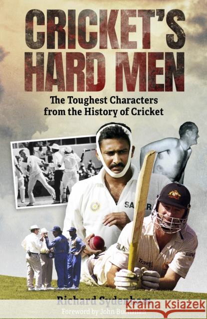 Cricket's Hard Men: The Toughest Characters from the History of Cricket Richard Sydenham 9781801506816