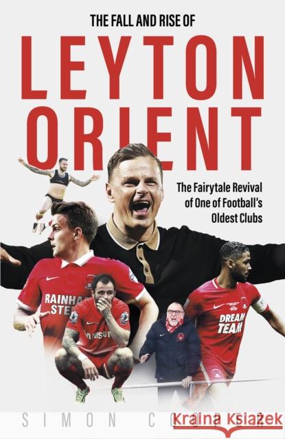 The Fall and Rise of Leyton Orient: The Fairytale Revival of One of Football's Oldest Clubs Simon Cooper 9781801506861 Pitch Publishing Ltd