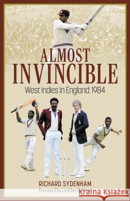 Almost Invincible: The West Indies Cricket Team in England: 1984 Richard Sydenham 9781801506878