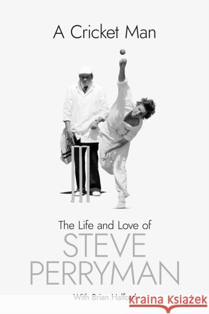 A Cricket Man: The Life and Love of Steve Perryman Steve Perryman 9781801506984