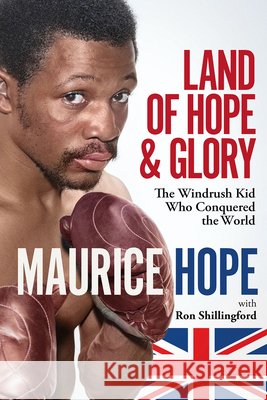 Land of Hope and Glory: The Windrush Kid Who Conquered the World Maurice Hope 9781801507110 Pitch Publishing Ltd