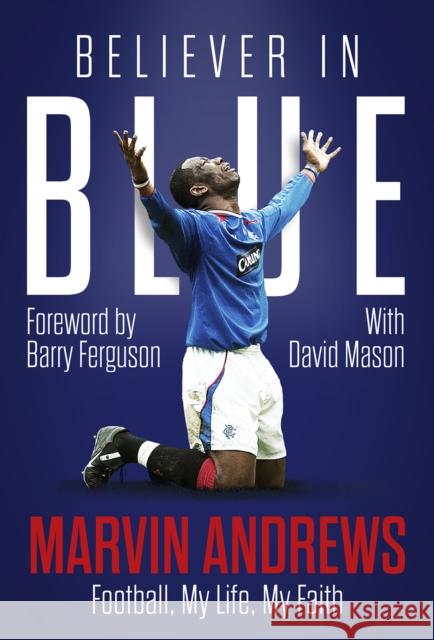 Believer in Blue: Marvin Andrews, Football, My Life, My Faith David Mason 9781801507431