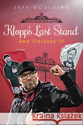 Klopp's Last Stand: Red Odyssey IV Jeff Goulding 9781801507493