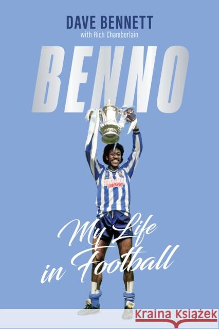 Benno: My Life in Football Dave Bennett 9781801507509 Pitch Publishing Ltd