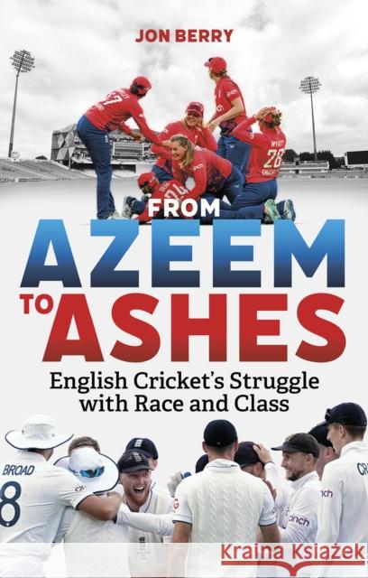 From Azeem to Ashes: English Cricket's Struggle with Race and Class Jon Berry 9781801508827 Pitch Publishing Ltd