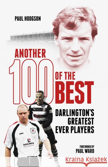 Another Hundred of the Best: Darlington's Greatest Ever Players Paul Hodgson 9781801509299 Pitch Publishing Ltd