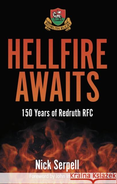 Hellfire Awaits: 150 Years of Redruth Rugby Club Nick Serpell 9781801509343