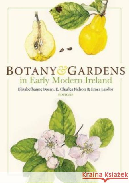Botany and Gardens in Early Modern Ireland Charles Nelson Emer Lawlor Elizabethanne Boran 9781801510233